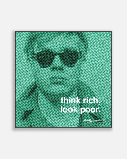 Think rich, look poor - Andy Warhol