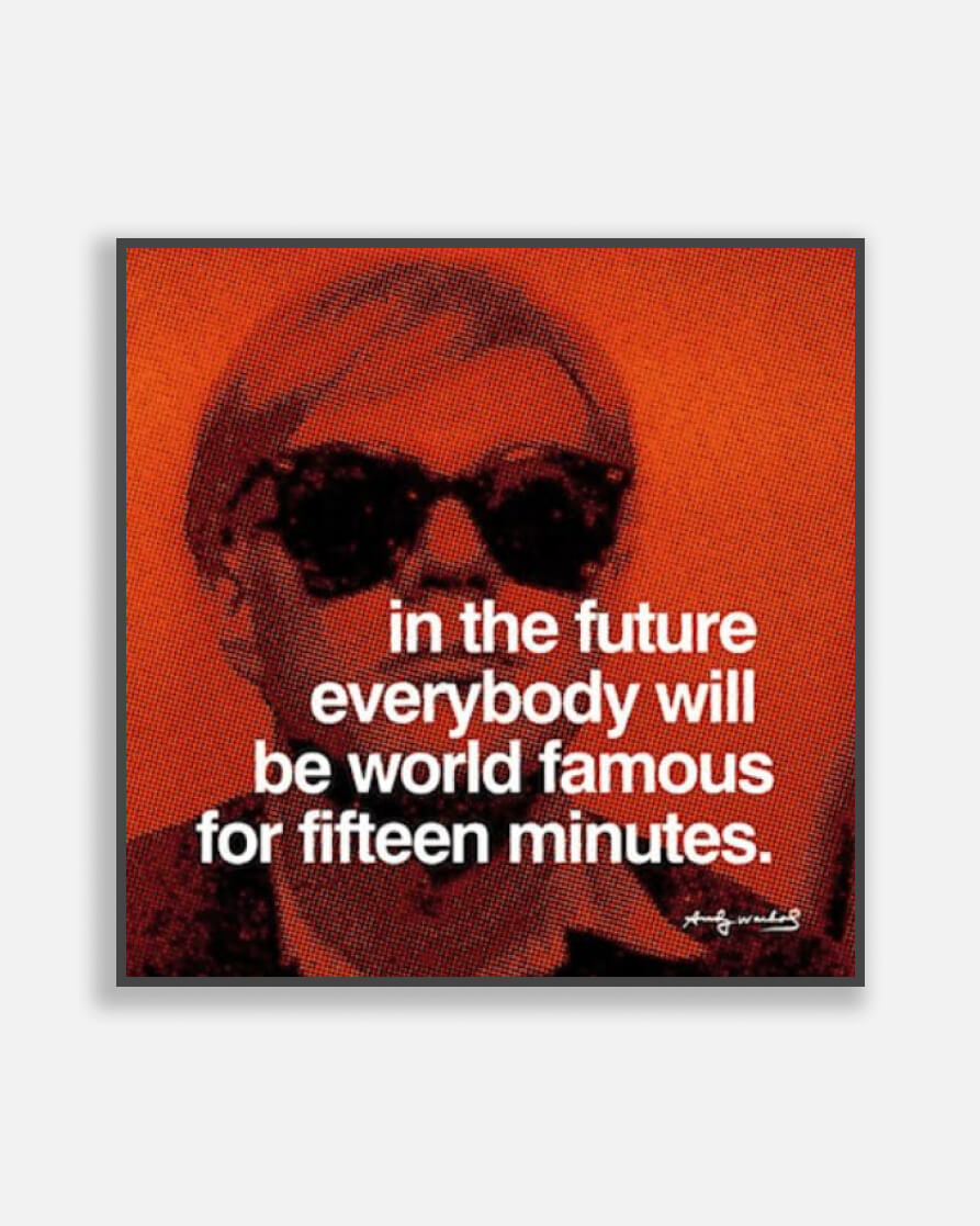 Fifteen Minutes - Andy Warhol